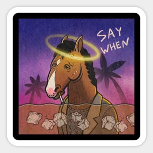 Say When Bojack Horseman Sticker